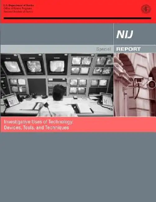 Investigative Uses of Technology: Devices, Tools, and Techniques by Office of Justice Programs