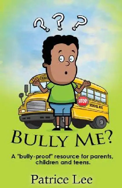Bully Me? . . .NO MORE! ! ! by Patrice Lee