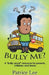 Bully Me? . . .NO MORE! ! ! by Patrice Lee