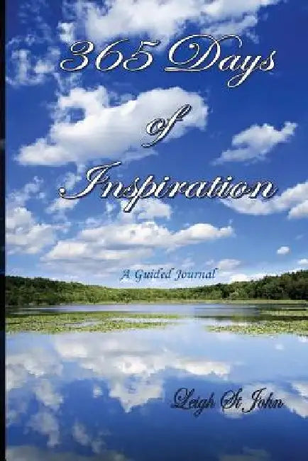365 Days of Inspiration: Becoming A Better 'Me' One Day At A Time by Leigh St John