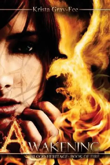 Awakening: Blood Heritage: Book of Fire by Krista Gray-Fee