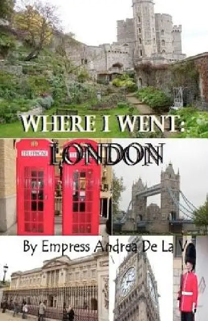 Where I went: London by Andrea E. Williams