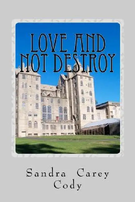Love and Not Destroy by Sandra Carey Cody