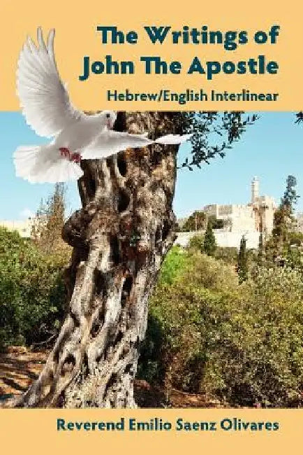 The Writings of John The Apostle - Hebrew/English Interlinear by Emilio Saenz Olivares