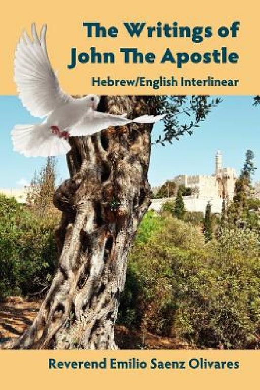 The Writings of John The Apostle - Hebrew/English Interlinear by Emilio Saenz Olivares