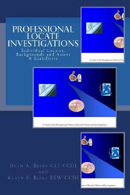 Professional Locate Investigations: Individual Locates, Backgrounds & Assets & Liabilities by Karen S. Beers