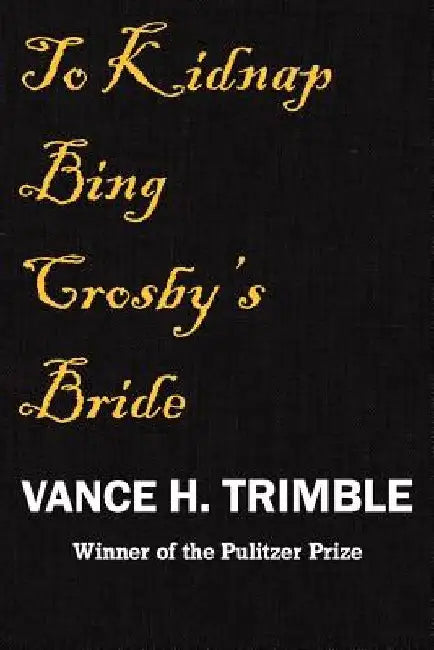 To Kidnap Bing Crosby's Bride by Vance H. Trimble