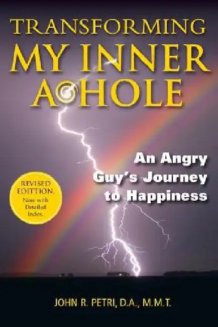 Transforming My Inner A*Hole!: An Angry Guys Journey to Happiness by Michelle Radomski