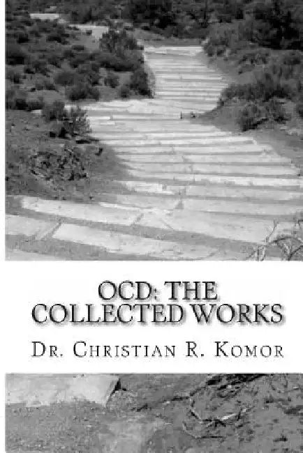 Ocd: The Collected Works: A Series of Ground-Breaking Articles in the Treatment and Management of Obsessieve Compulsive Disorder by Christian R. Komor