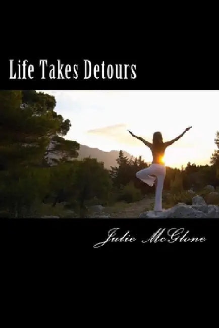Life Takes Detours by Julie McGlone