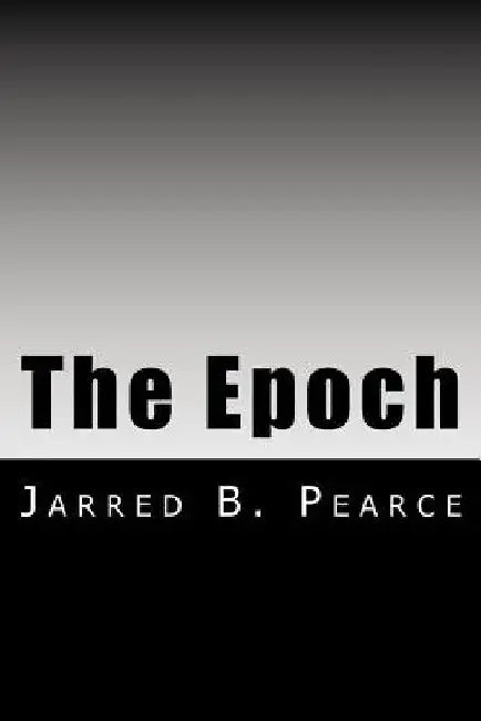 The Epoch by Jarred B. Pearce