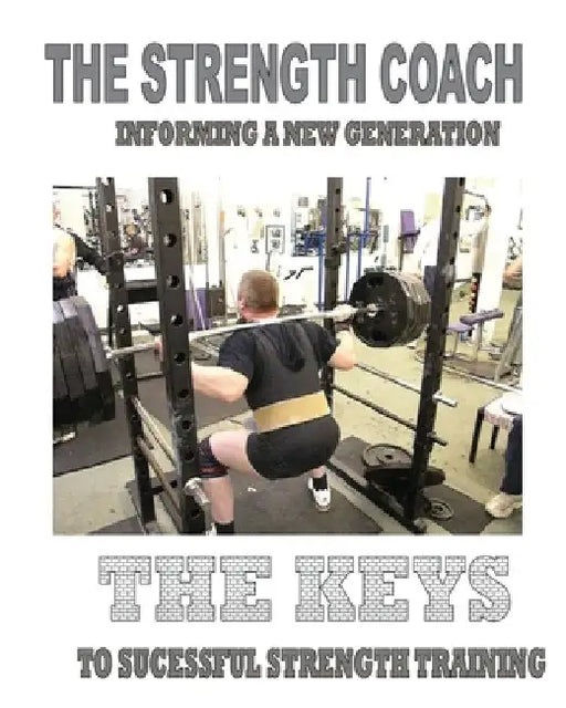 The Strength Coach - The Keys to Successful Strength Training: Informing a new generation by Paul Kerridge