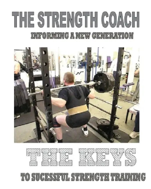 The Strength Coach - The Keys to Successful Strength Training: Informing a new generation by Paul Kerridge