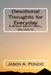 Devotional Thoughts for Everyday: A 90 Day Devotional, Volume IV by Jason A. Ponzio
