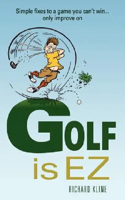 Golf is EZ: Simple Fixes to a Game You Can't Win... Only Improve On by Susie Ward