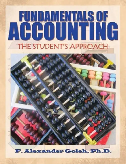 Fundamentals of Accounting: The Student's Approach by F. Alexander Goleh