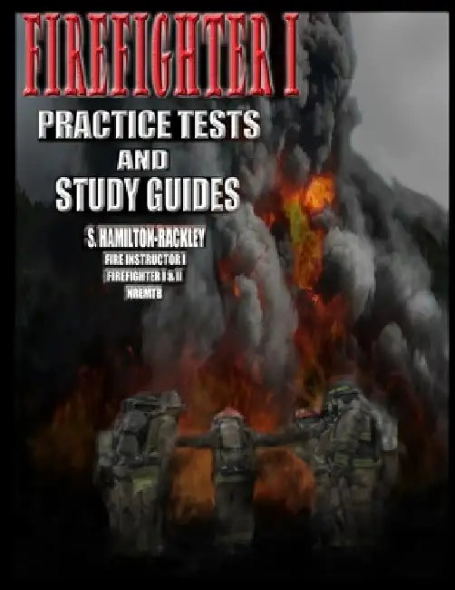 Firefighter I Practice Tests and Study Guides by S. Hamilton-Rackley