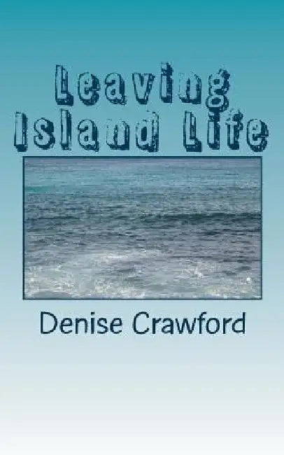 Leaving Island Life by Denise Crawford