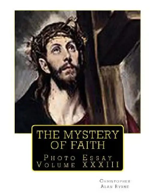 The Mystery of Faith: Photo Essay by Christopher Alan Byrne