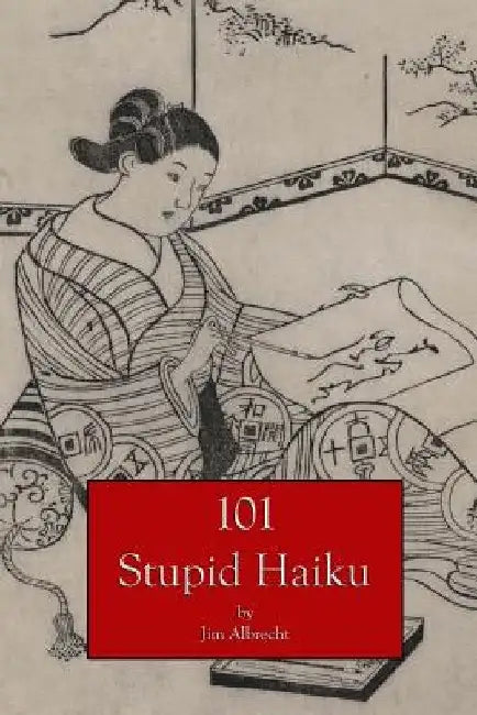 101 Stupid Haiku by Jim Albrecht