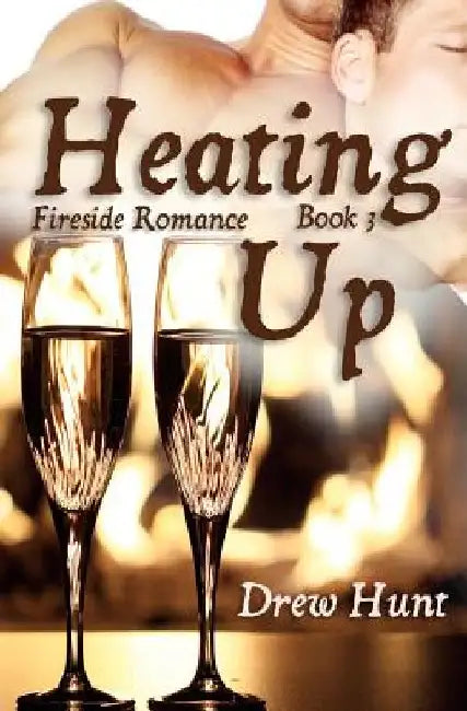 Fireside Romance Book 3: Heating Up by Drew Hunt