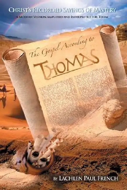 The Gospel According to Thomas: Christ's Recorded Sayings of Mastery by Lachlen Paul French