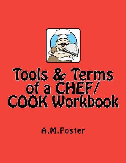 Tools & Terms of a CHEF / COOK Workbook by A. M. Foster