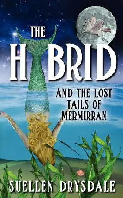 The Hybrid: And the Lost Tails of Mermirran by Suellen Drysdale