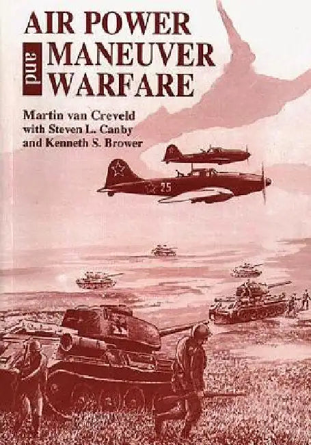 Air Power and Maneuver Warfare by Kenneth S. Brower