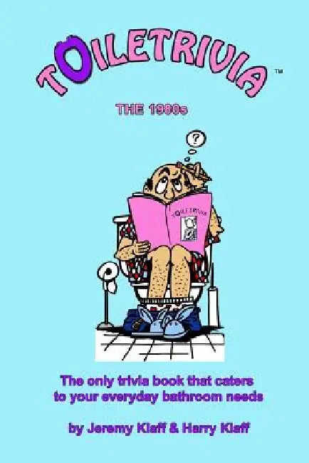 Toiletrivia - 1980s Trivia: The Only Trivia Book That Caters To Your Everyday Bathroom Needs by Harry Klaff