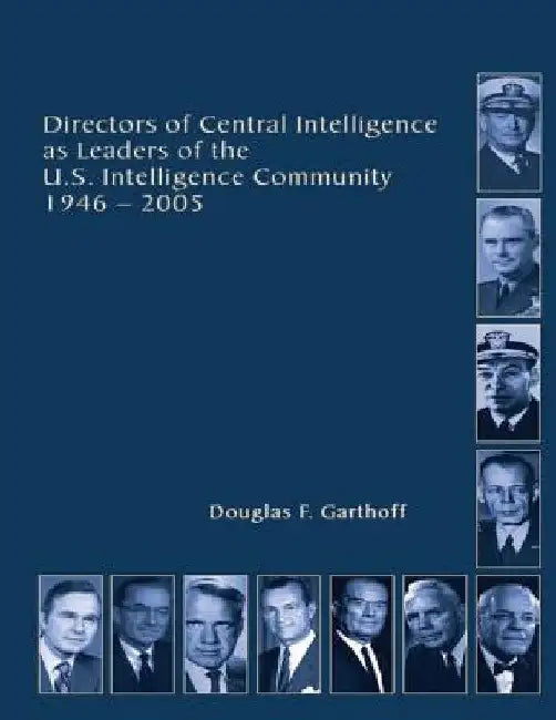 Directors of Central Intelligence and Leaders of the U.S. Intelligence Community by Central Intelligence Agency