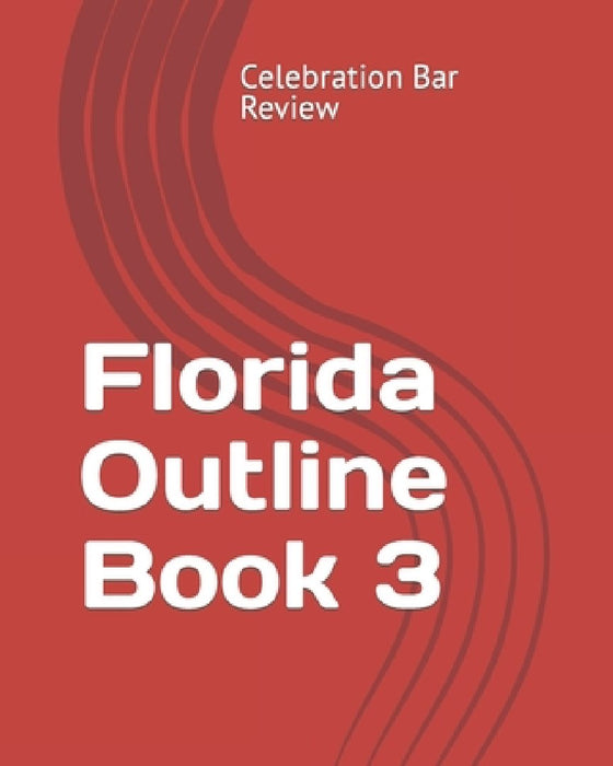 Florida Outline Book 3 by LLC Celebration Bar Review
