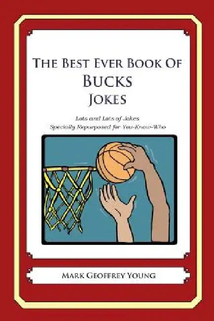 The Best Ever Book of Bucks Jokes: Lots and Lots of Jokes Specially Repurposed for You-Know-Who by Mark Geoffrey Young
