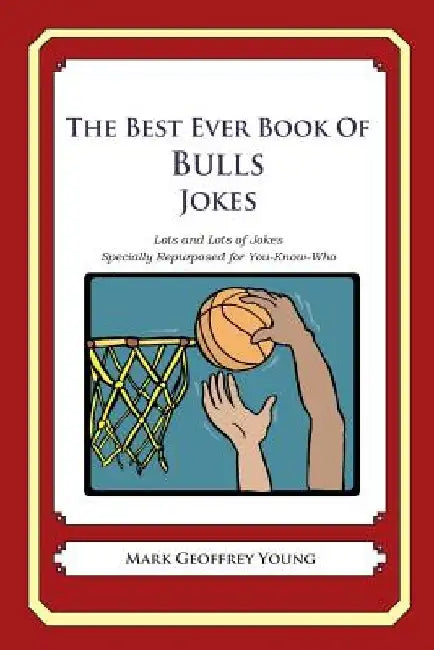 The Best Ever Book of Bulls Jokes: Lots and Lots of Jokes Specially Repurposed for You-Know-Who by Mark Geoffrey Young