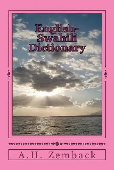English-Swahili Dictionary: Swahili-English by A. H. Zemback