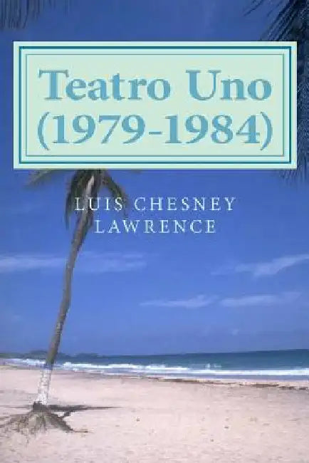Teatro Uno (1979-1984) by Chesney Lawrence, Luis