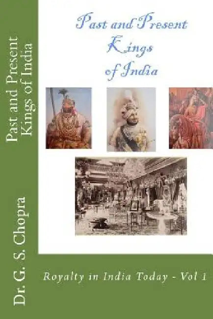 Past and Present Kings of India: Meet Royalty among common people... by G. S. Chopra