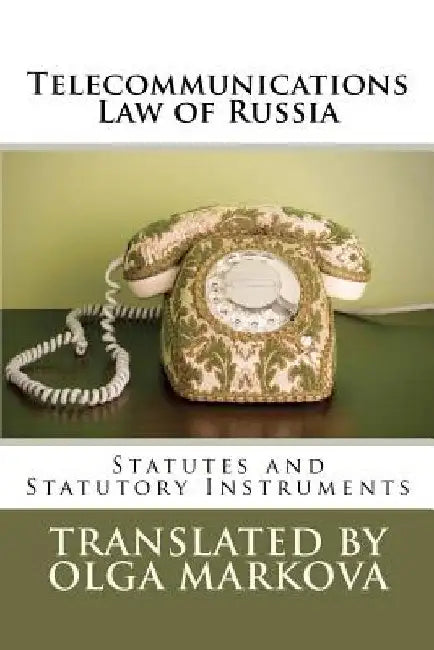 Telecommunications Law of Russia: Statutes and Statutory Instruments by Olga Markova