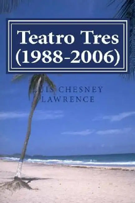 Teatro Tres (1988-2006) by Chesney Lawrence, Luis
