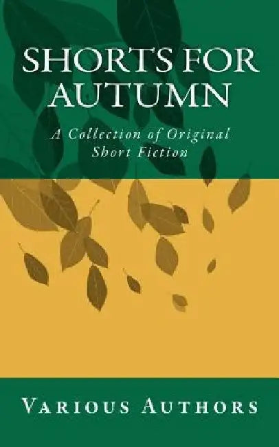 Shorts for Autumn: A Collection of Original Short Fiction by Various Authors