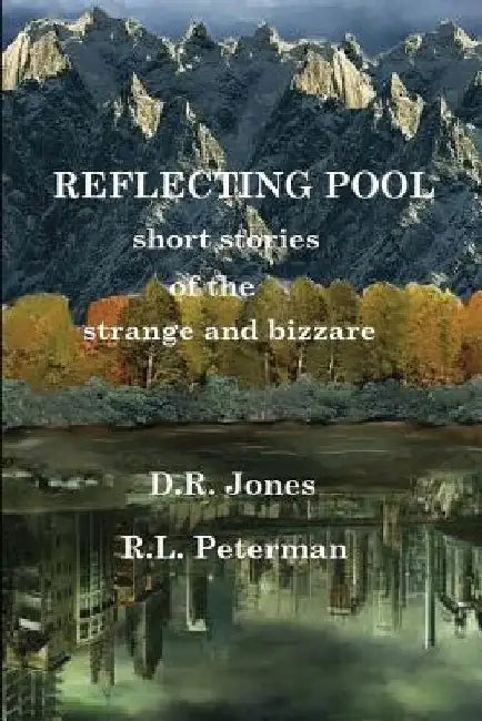 REFLECTING POOL, Short stories of the strange and bizarre by R. L. Peterman