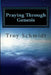 Praying Through Genesis by Troy Schmidt