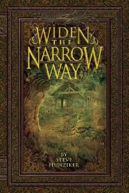 Widen the Narrow Way by Steve G. Hunziker