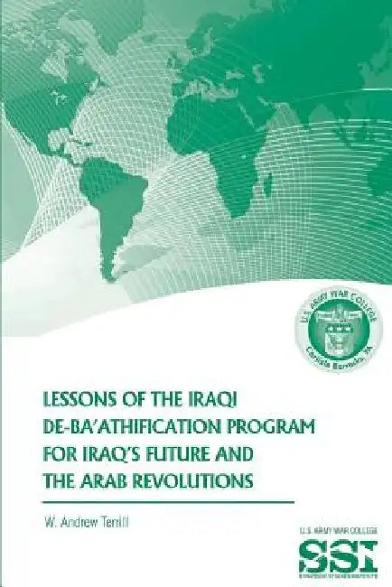 Lessons of the Iraqi De-Ba'athification Program for Iraq's Future and the Arab Revolutions by W. Andrew Terrill