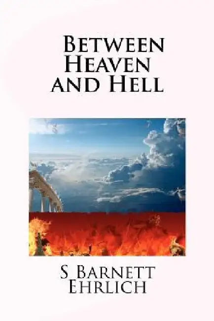 Between Heaven and Hell by S. Barnett Ehrlich
