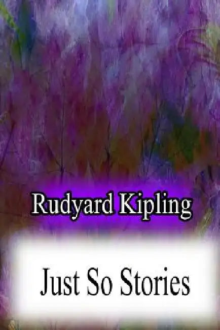 Just So Stories by Rudyard Kipling