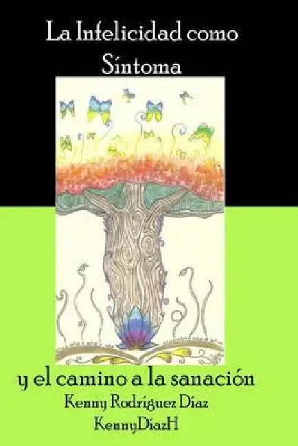La Infelicidad Como Síntoma: y el camino a la sanación by Dabashiry Bellafiore Rodriguez, Kenny Rodriguez Diaz