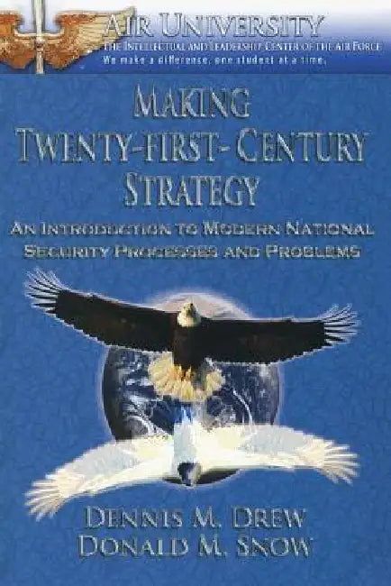 Making Twenty-First-Century Strategy - An Introduction to Modern National Security Processes and Problems by Donald M. Snow