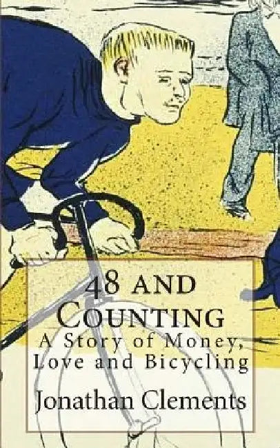 48 and Counting: A Story of Money, Love and Bicycling by Jonathan Clements