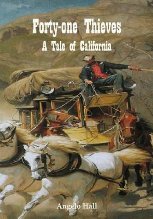 Forty-one Thieves A Tale of California by Angelo Hall